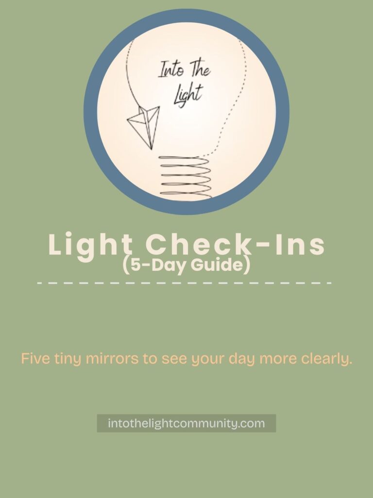 Light Check-Ins – a 5-day printable guide with prompts to help you notice your energy shifts.