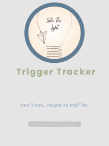 Trigger Tracker – a printable checklist to notice patterns and possible triggers over time.